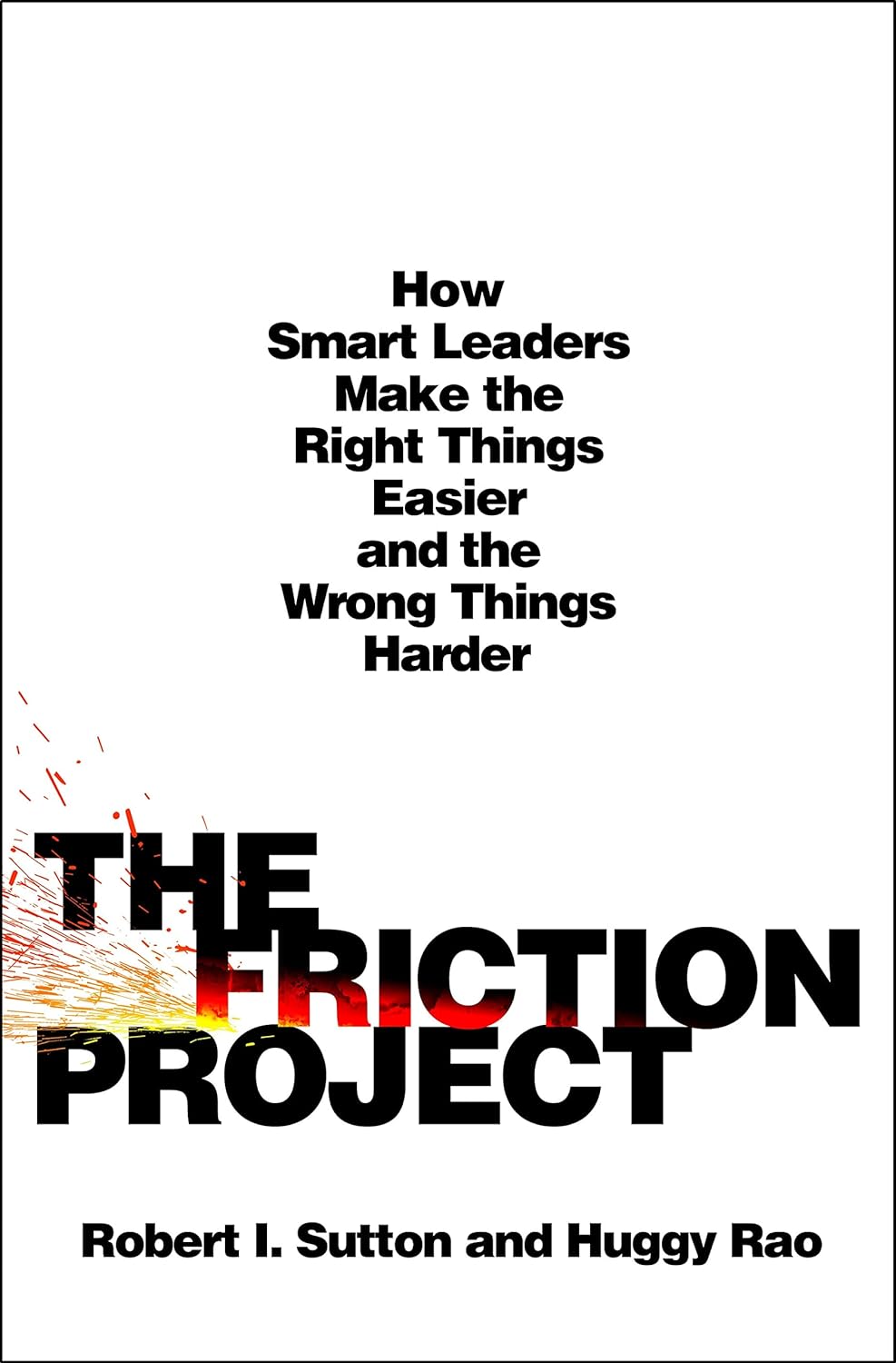 The Friction Project: How Smart Leaders Make the Right Things Easier and the Wrong Things Harder book cover