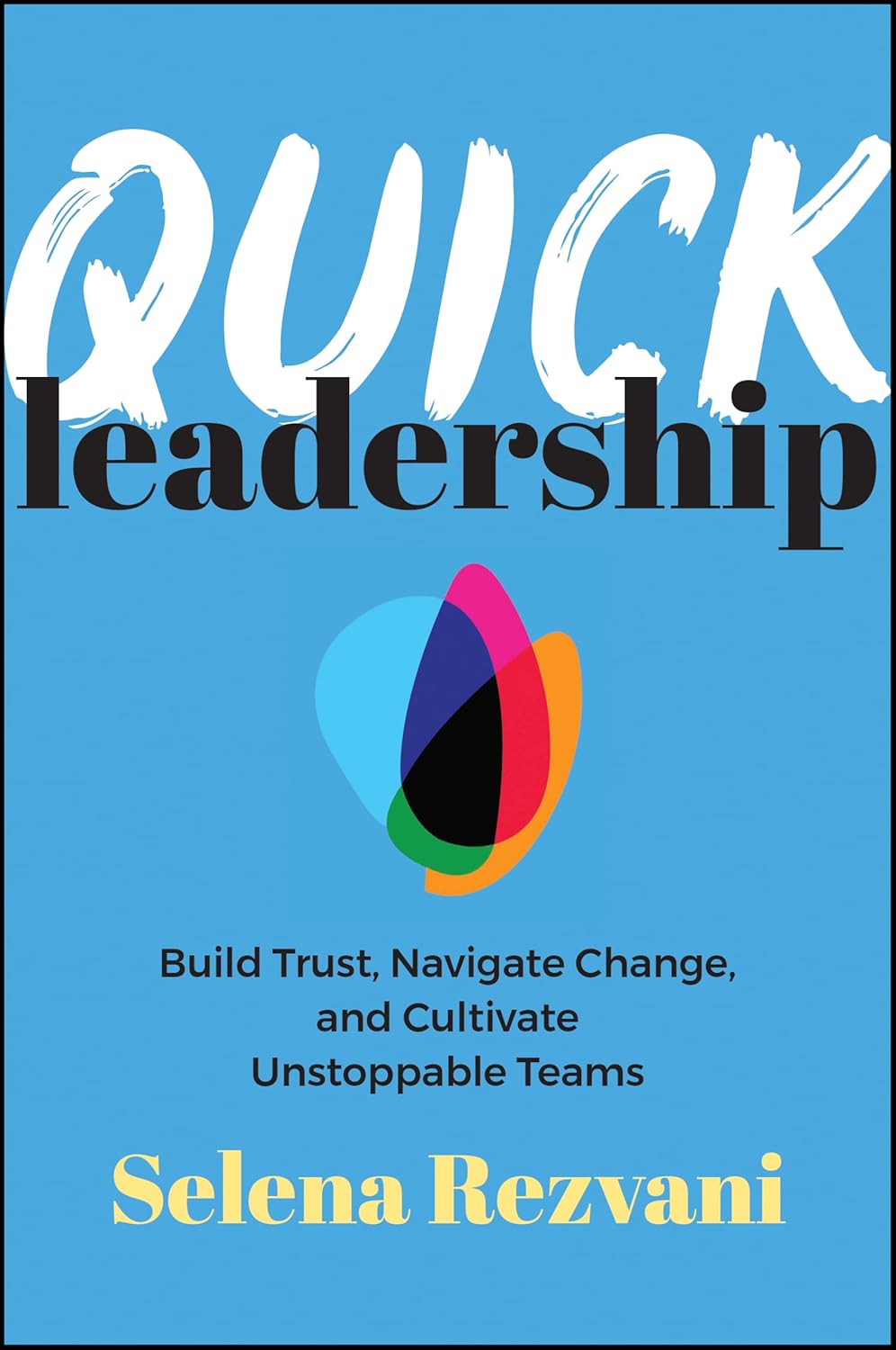 Quick Leadership: Build Trust, Navigate Change, and Cultivate Unstoppable Teams book cover