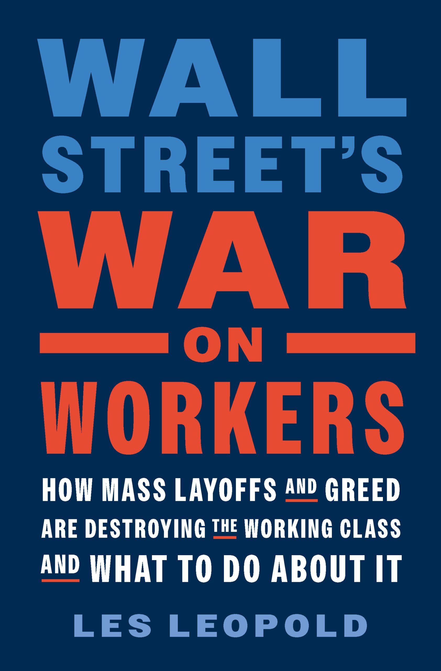 Wall Street’s War on Workers: How Mass Layoffs and Greed Destroyed the Working Class and What to Do About It book cover