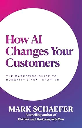 How AI Changes Your Customers: The Marketing Guide to Humanity’s Next Chapter book cover