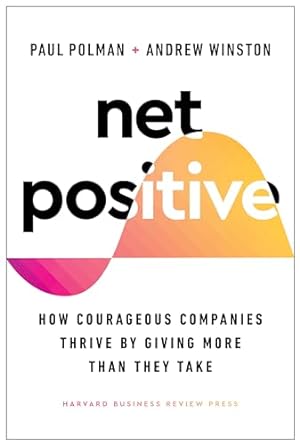 Net Positive: How Courageous Companies Thrive by Giving More Than They Take book cover