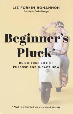 Beginner’s Pluck: Build Your Life of Purpose and Impact Now book cover