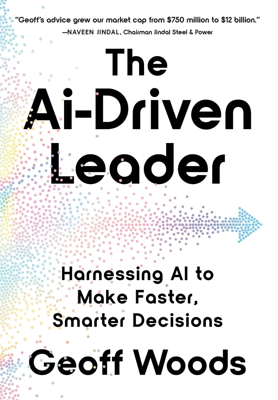 The Ai-Driven Leader: Harnessing AI to Make Faster, Smarter Decisions book cover