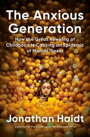 The Anxious Generation: How the Great Rewiring of Childhood Is Creating an Epidemic of Mental Illness book cover