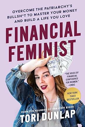 Financial Feminist: Overcome the Patriarchy’s Bullsh*t to Master Your Money and Build a Life You Love book cover