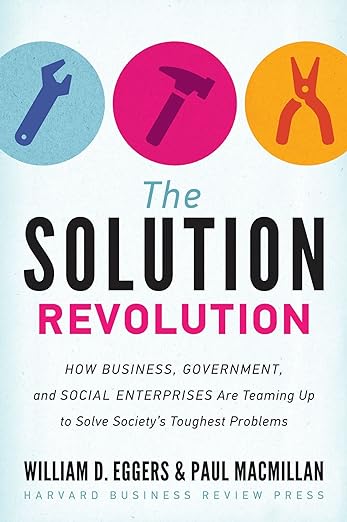 The Solution Revolution: How Business, Government, and Social Enterprises Are Teaming Up to Solve Society’s Toughest Problems book cover