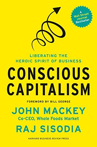Conscious Capitalism: Liberating the Heroic Spirit of Business book cover