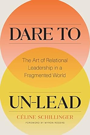 Dare to Un-Lead: The Art of Relational Leadership in a Fragmented World book cover