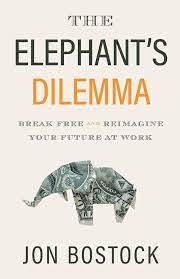 The Elephant’s Dilemma: Break Free and Reimagine Your Future at Work book cover